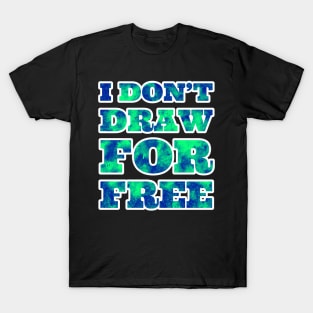 I Don't Draw for Free T-Shirt